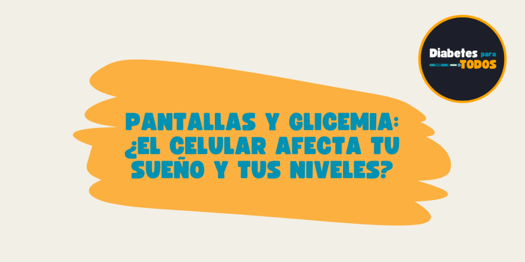 Pantallas y glicemia: ¿el celular afecta tu sueño y tus niveles?
